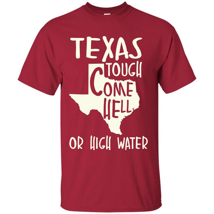 Texas Tough Come Hell Or High Water T-shirt Cardinal