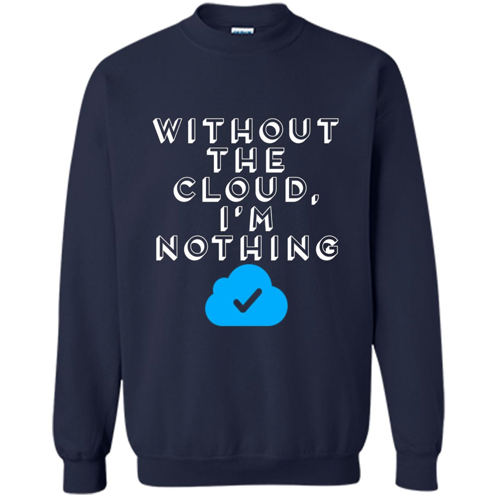 Without The Cloud Im Nothing T-Shirt Navy
