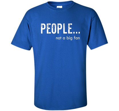People Not A Big Fan T-shirt Royal