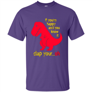 T-Rex If You'Re Happy You Know It Clap Your Oh T-shirt