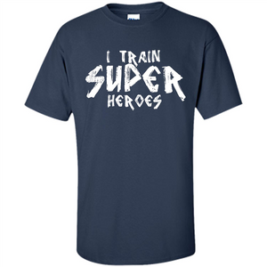 I Train Super Heroes T-shirt