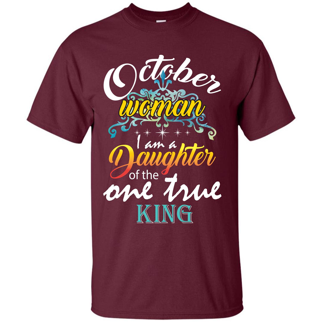 October Woman I Am A Daughter Of The One True King T-shirt Maroon