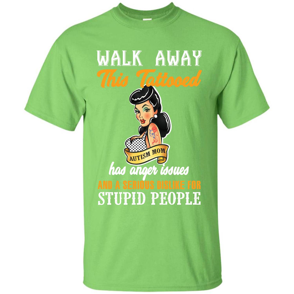 Autism Awareness T-shirt Walk Away This Tattooed Autism Mom Has Anger Issues Lime