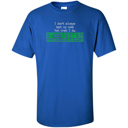 I Don't Always Test My Code But When I Do I Production T-shirt Royal