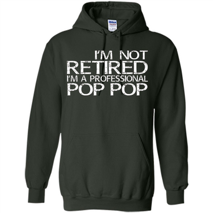 Fathers Day T-shirt I'm Not Retired I'm A Professional Pop Pop Forest Green