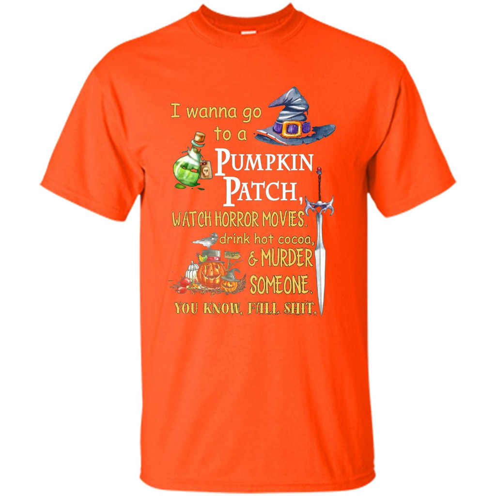 I Wanna Go To A Pumpkin Patch T-Shirt Funny Halloween T-shirt Orange