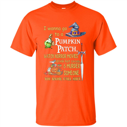 I Wanna Go To A Pumpkin Patch T-Shirt Funny Halloween T-shirt Orange