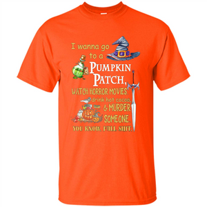 I Wanna Go To A Pumpkin Patch T-Shirt Funny Halloween T-shirt