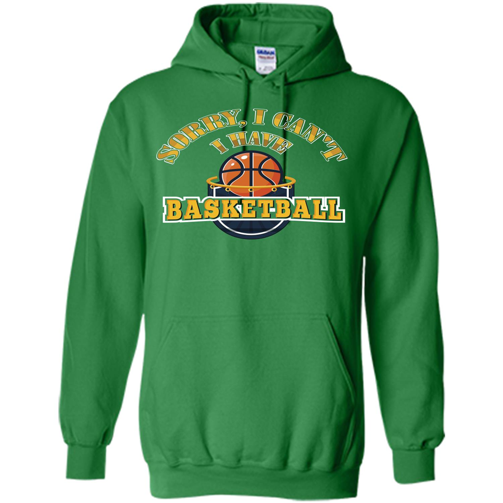 Basketball T-shirt Sorry, I Can't I Have Basketball Irish Green