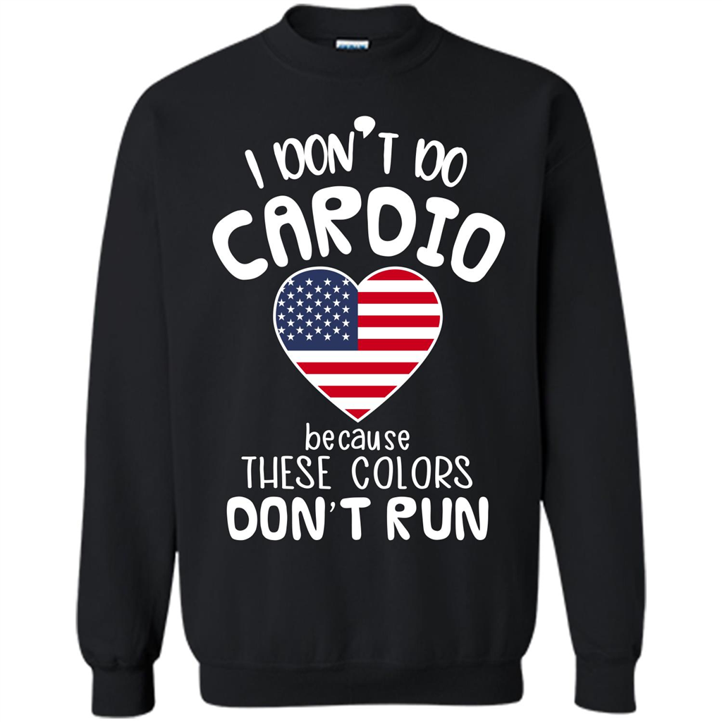 American T-shirt I Don't Do Cardio Because These Colors Don't Run Black