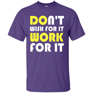 Motivation T-shirt Don't Wish For It Work For It T-shirt