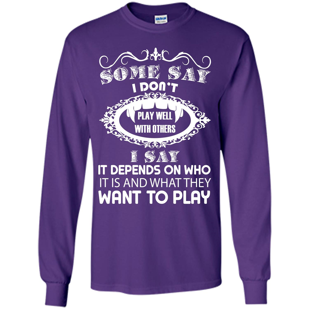 Some Say I Don‰۪t Play Well With Others I Say It Depends On T-shirt Purple