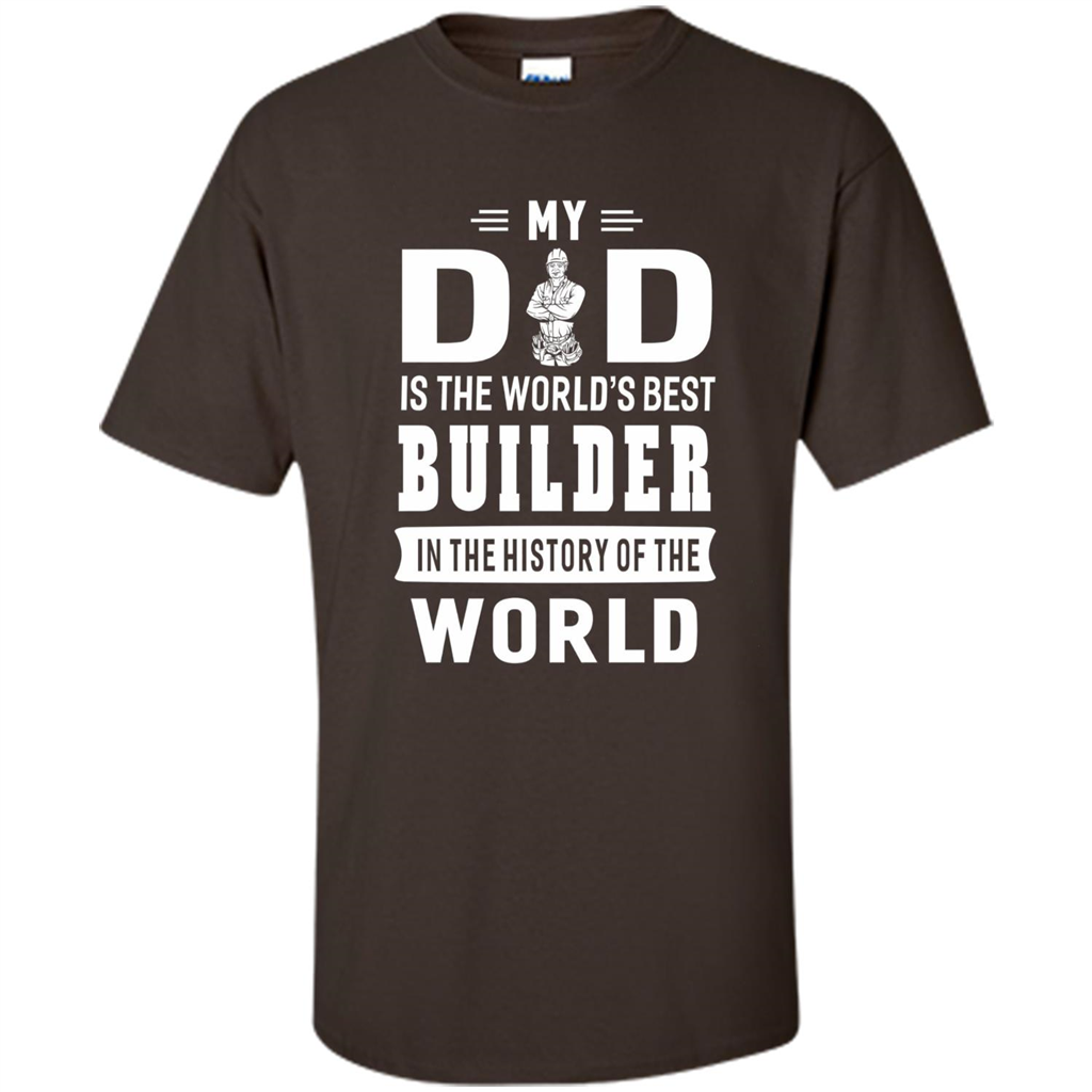 My Dad Is The World's Best Builder T-shirt Father Gift