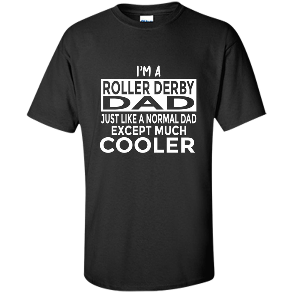 Fathers Day T-shirt I Am A Roller Derby Dad Black