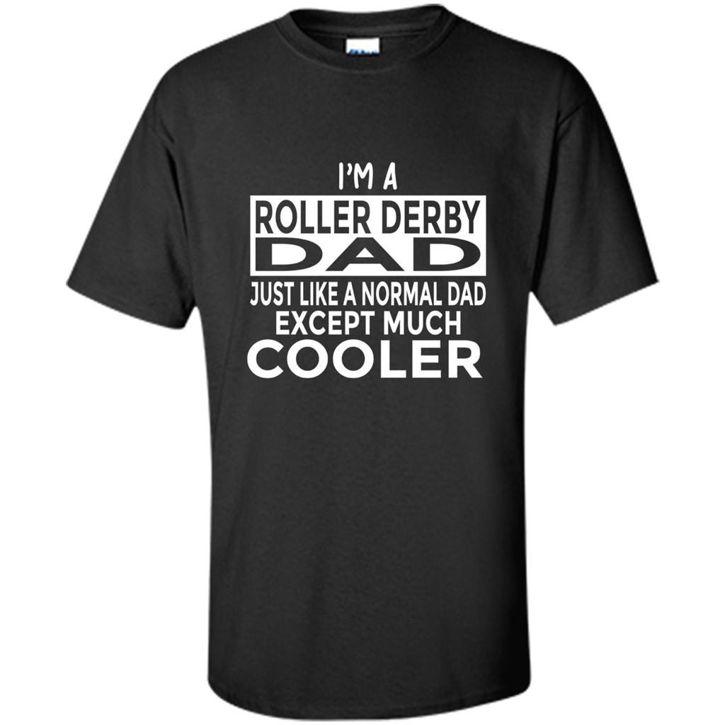 Fathers Day T-shirt I Am A Roller Derby Dad