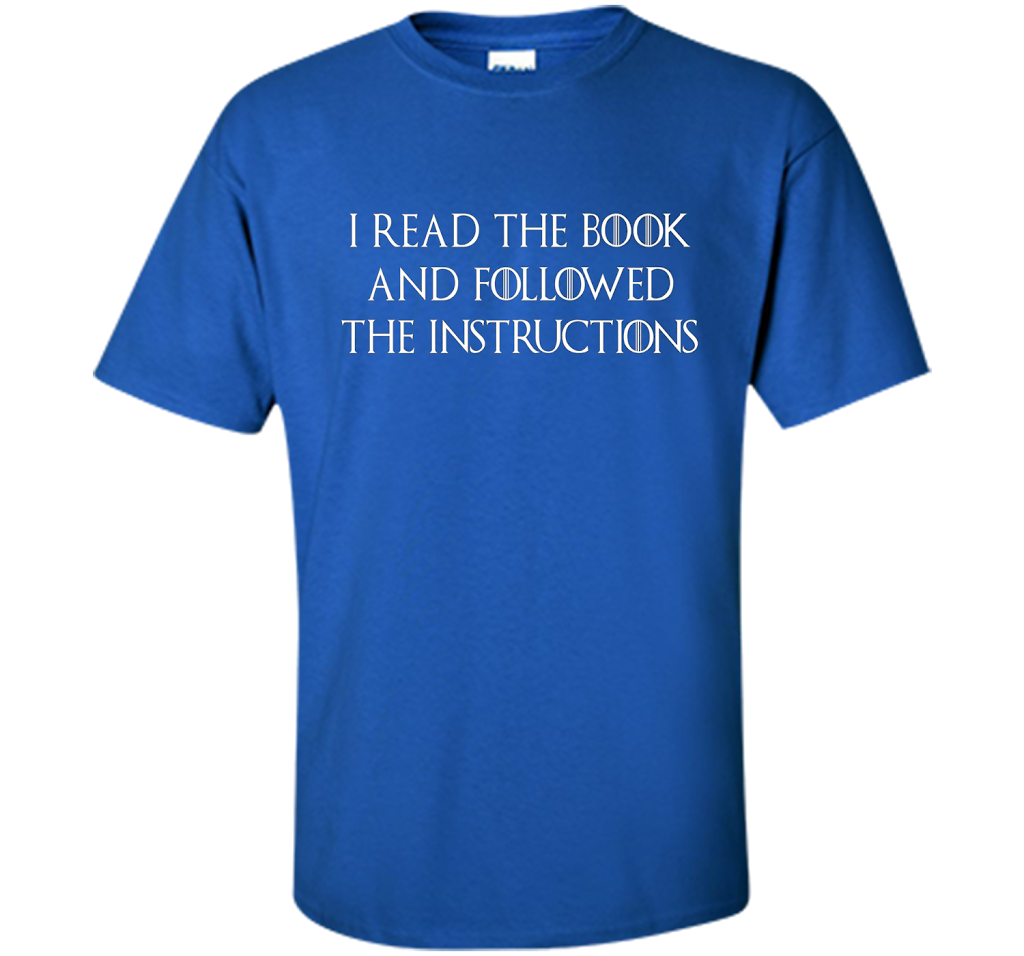 I Read the Book And Followed The Instructions T-shirt Royal