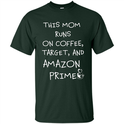 Mothers Day T-shirt This Mom Runs On Coffee, Target and Manual Prime Forest Green