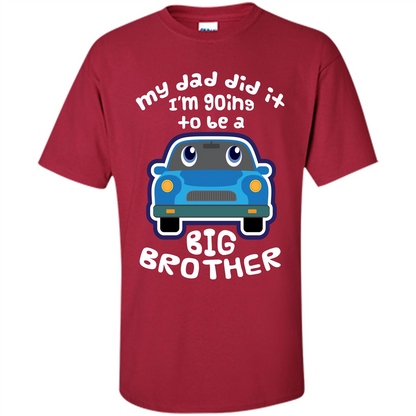 Daddy Car T-shirt My Dad Did It Im Going To Be A Big Brother Cardinal
