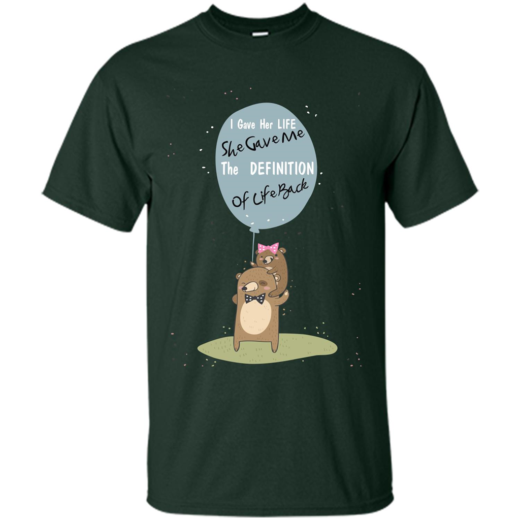 Mommy T-shirt I Gave Her Life. She Gave Me The Definition Of Life Back Forest Green