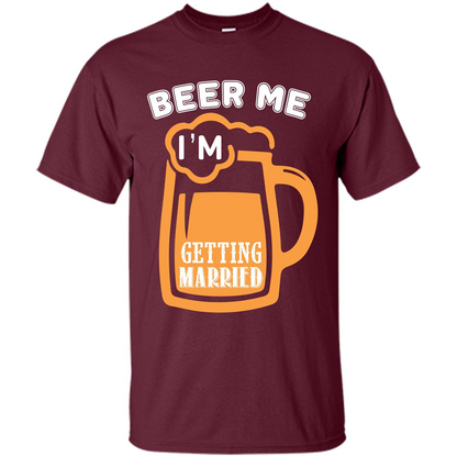Beer T-shirt Beer Me Iäó»m Getting Married Maroon