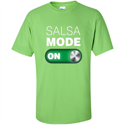 Salsa Mode On T-shirt. Great for Dance Class Lime