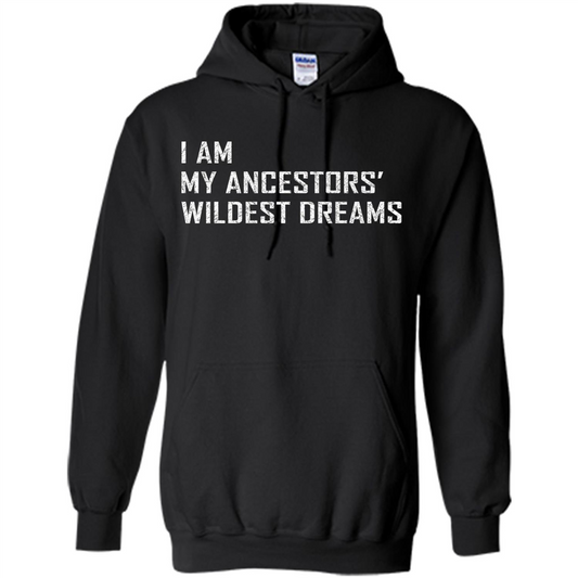 I Am My Ancestors' Wildest Dreams Black