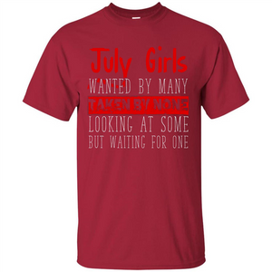July Girls Wanted By Many Taken By None Looking At Some T-shirt
