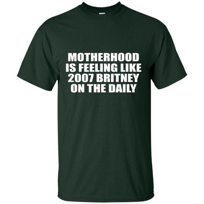 Motherhood Is Feeling Like 2007 Britney On The Daily T-shirt Forest Green