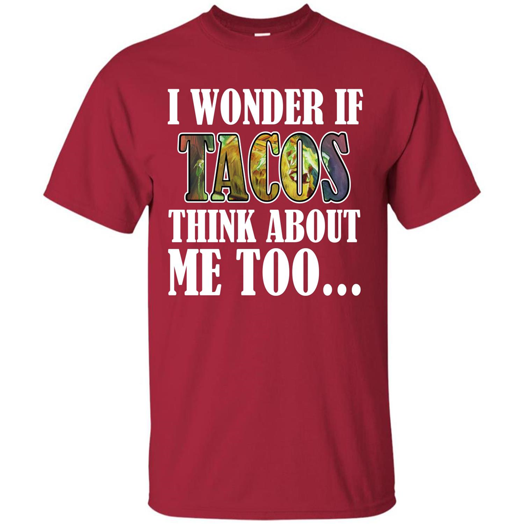 Taco T-shirt I Wonder If Tacos Think About Me Too T-shirt Cardinal