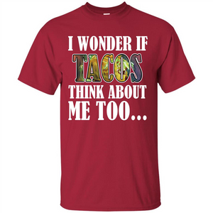 Taco T-shirt I Wonder If Tacos Think About Me Too T-shirt