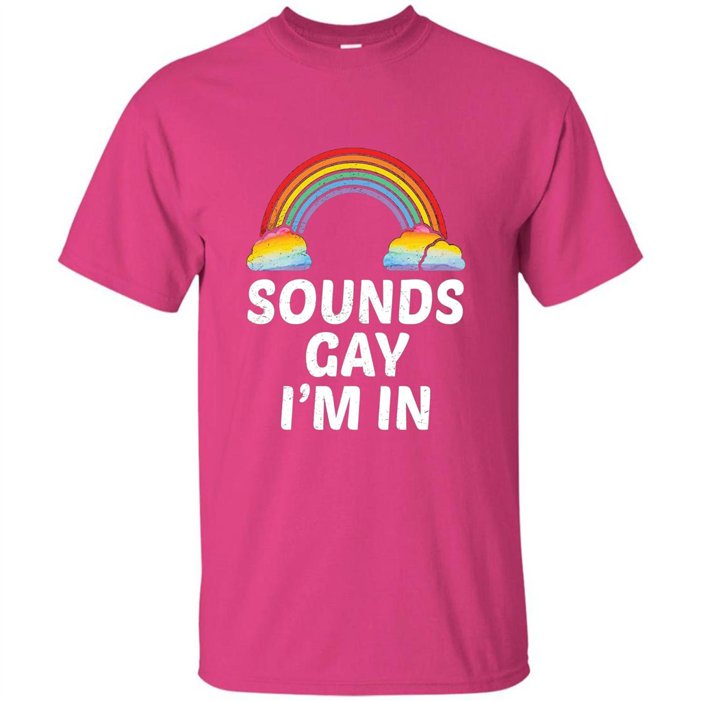 LGBT Pride T-shirt Sounds Gay I'm In Heliconia