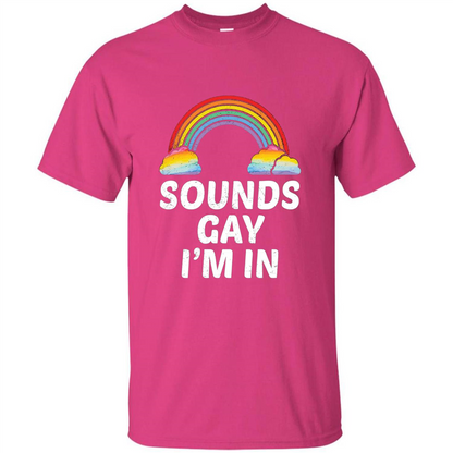 LGBT Pride T-shirt Sounds Gay I'm In Heliconia