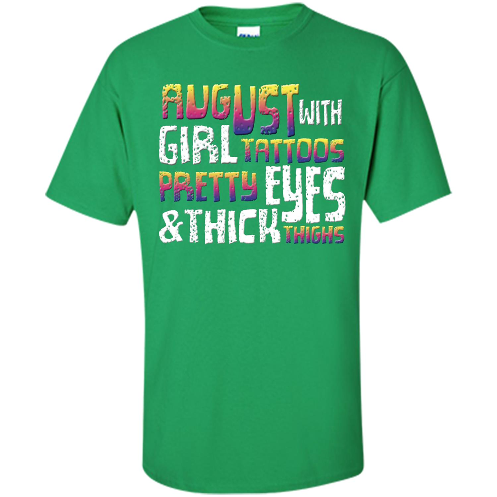 August Girl T-shirt With Tattoos Pretty Eyes and Thick Thighs T-shirt Irish Green