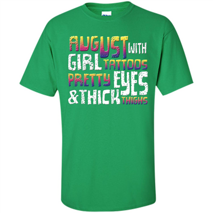 August Girl T-shirt With Tattoos Pretty Eyes and Thick Thighs T-shirt Irish Green