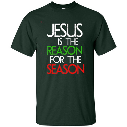 Jesus Is The Reason For The Season Christmas Christian T-Shirt Forest Green