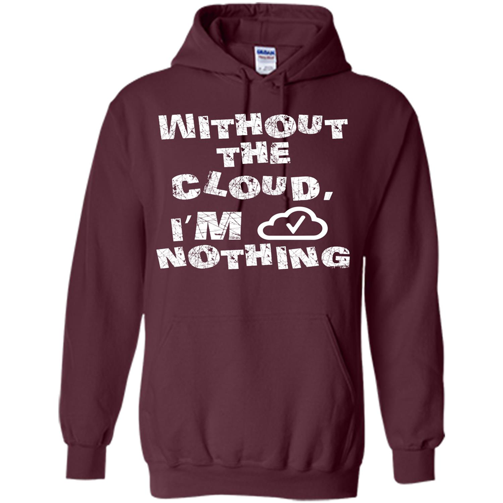 Without The Cloud I’m Nothing T-shirt Maroon