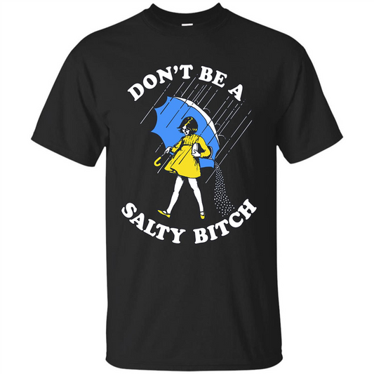 Don't Be A Salty Bitch T-shirt Black