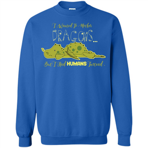 Mommy T-shirt I Wanted To Mother Dragons But I Had Humans Instead