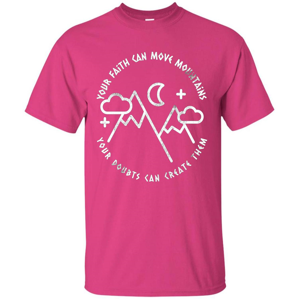 Your Faith Can Move Mountains Your Doubts Can Create Them T-shirt Heliconia