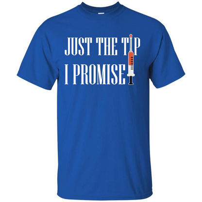 Nurse T-shirt Just The Tip I Promise T-shirt Royal