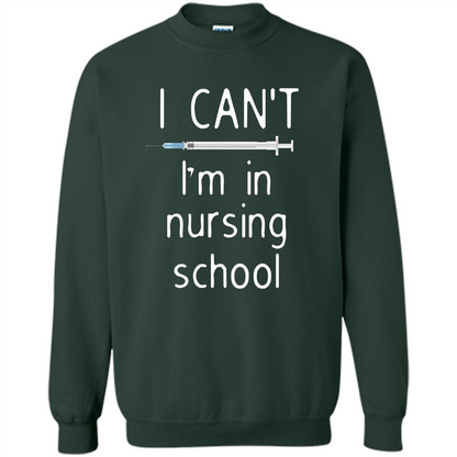 Funny Nurse T-shirt I Can't I'm In Nursing School T-shirt Forest Green