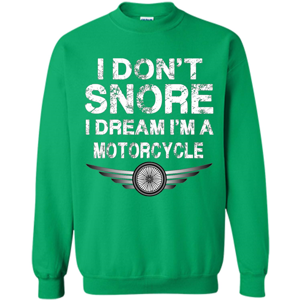 I Don't Snore I Dream I'm A Motorcycle T-shirt Irish Green
