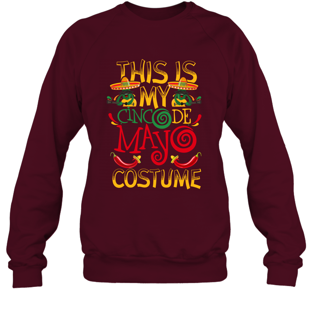 This Is My Cinco De Mayo Costume Shirt Sweatshirt Sweatshirt Maroon