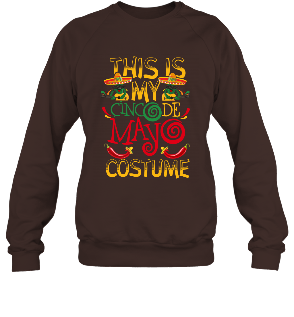 This Is My Cinco De Mayo Costume Shirt Sweatshirt Sweatshirt Dark Chocolate