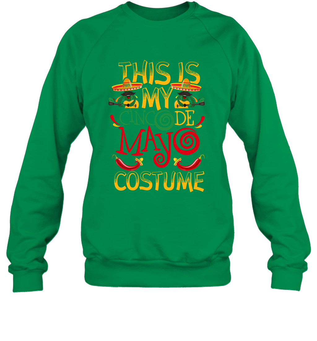 This Is My Cinco De Mayo Costume Shirt Sweatshirt Sweatshirt Irish Green