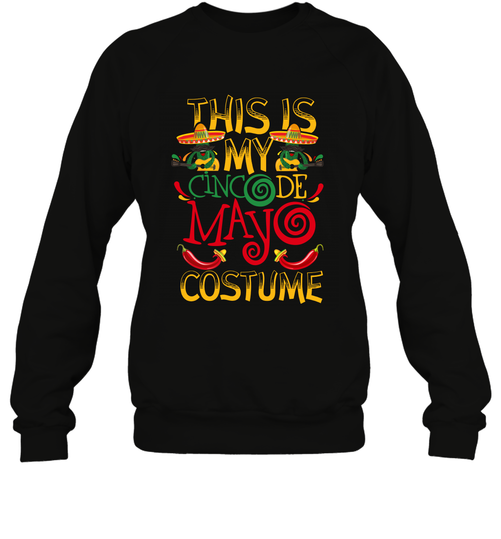 This Is My Cinco De Mayo Costume Shirt Sweatshirt Sweatshirt Black