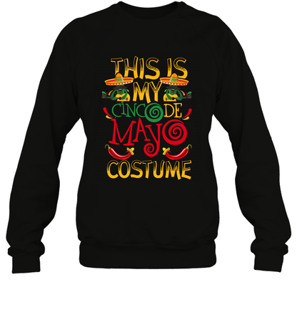 This Is My Cinco De Mayo Costume Shirt Sweatshirt Sweatshirt Black