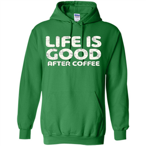 Coffee Lover Gift Life Is Good After Coffee T-Shirt