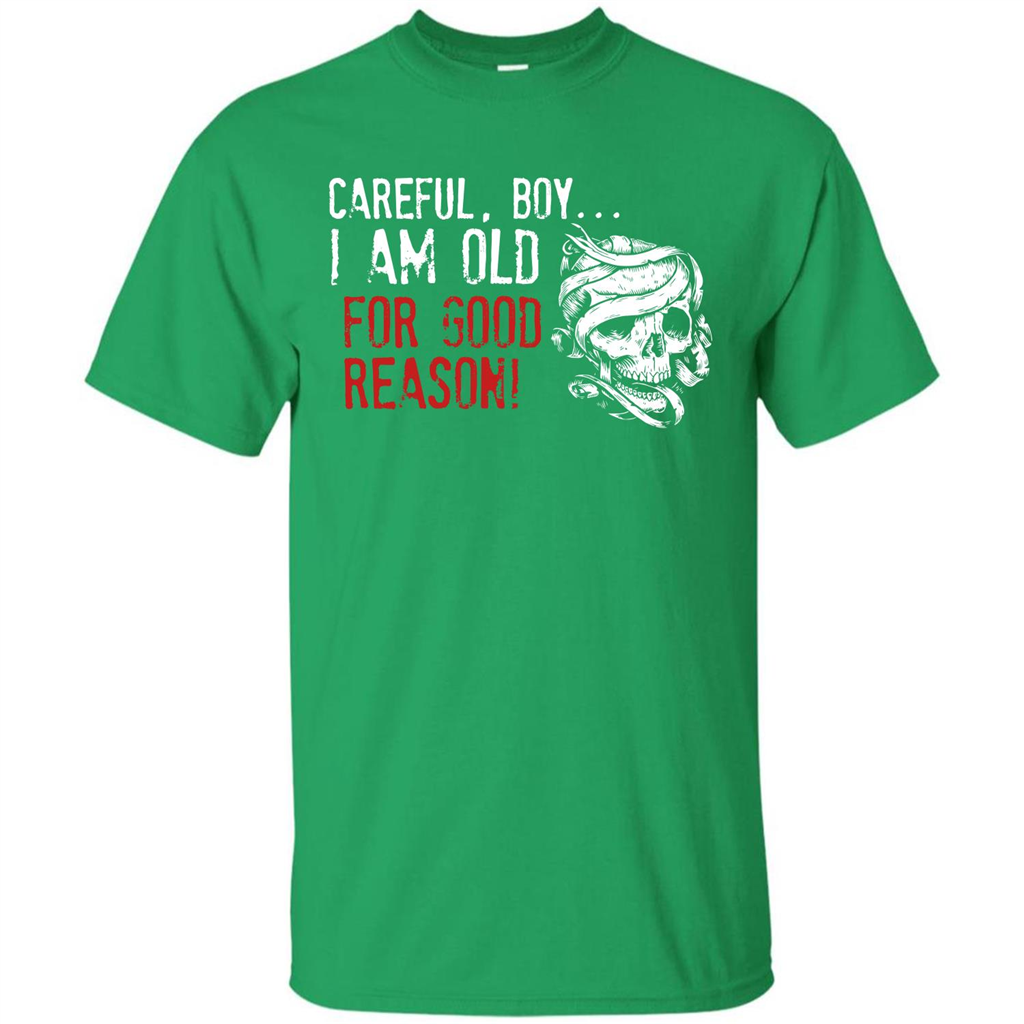Military T-shirt Careful Boy I Am Old For Good Reason Irish Green