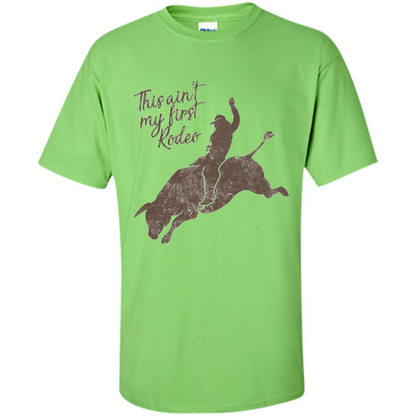 Bull Riders and Calf Ropers - This Ain't My First Redeo T-shirt Lime